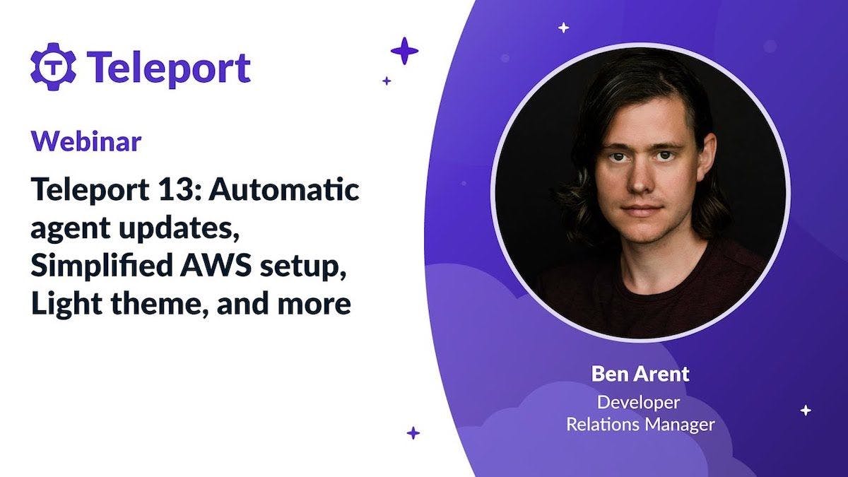 Teleport 13: Automatic Agent Updates, Simplified AWS Setup, Light Theme, and More