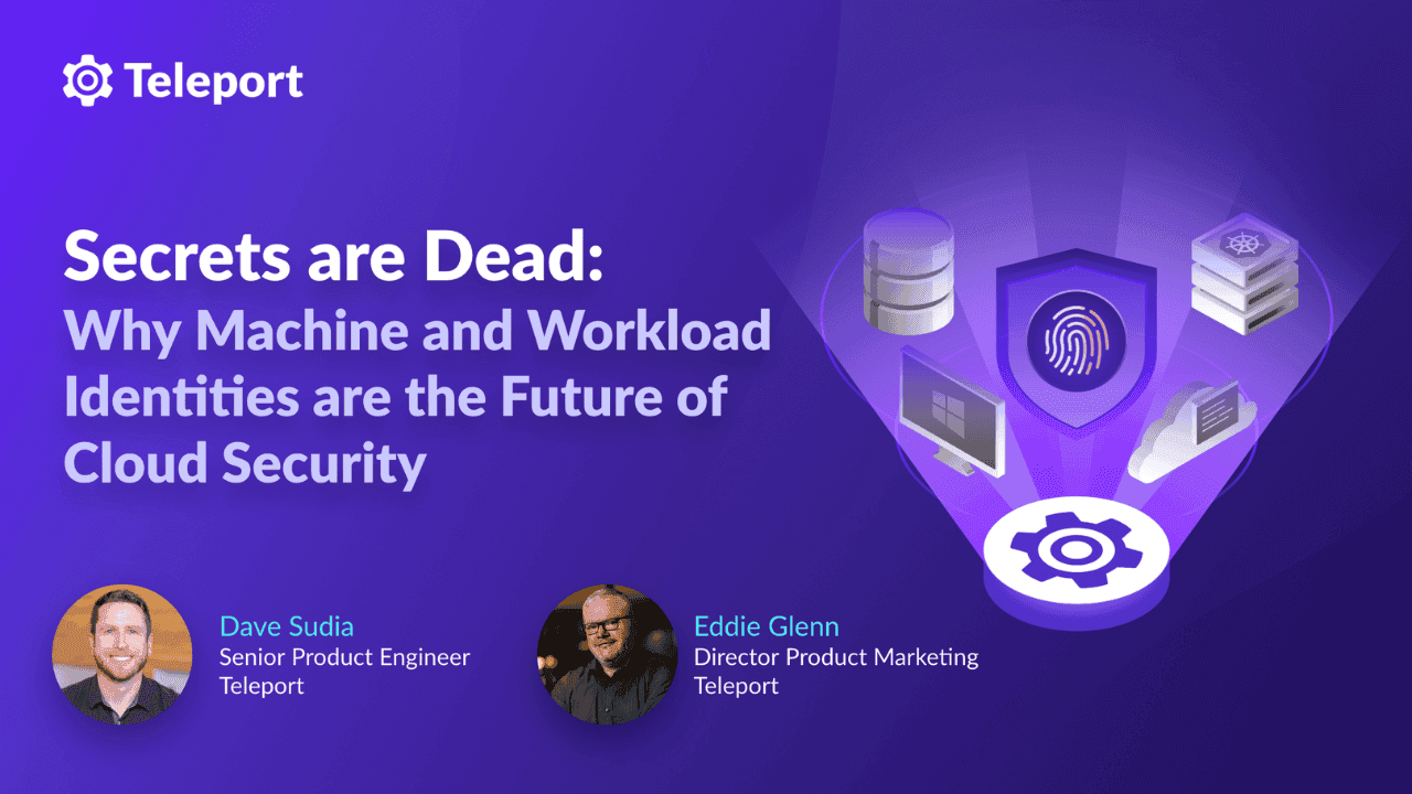 Secrets are Dead: Why Machine and Workload Identities are the Future of Cloud Security