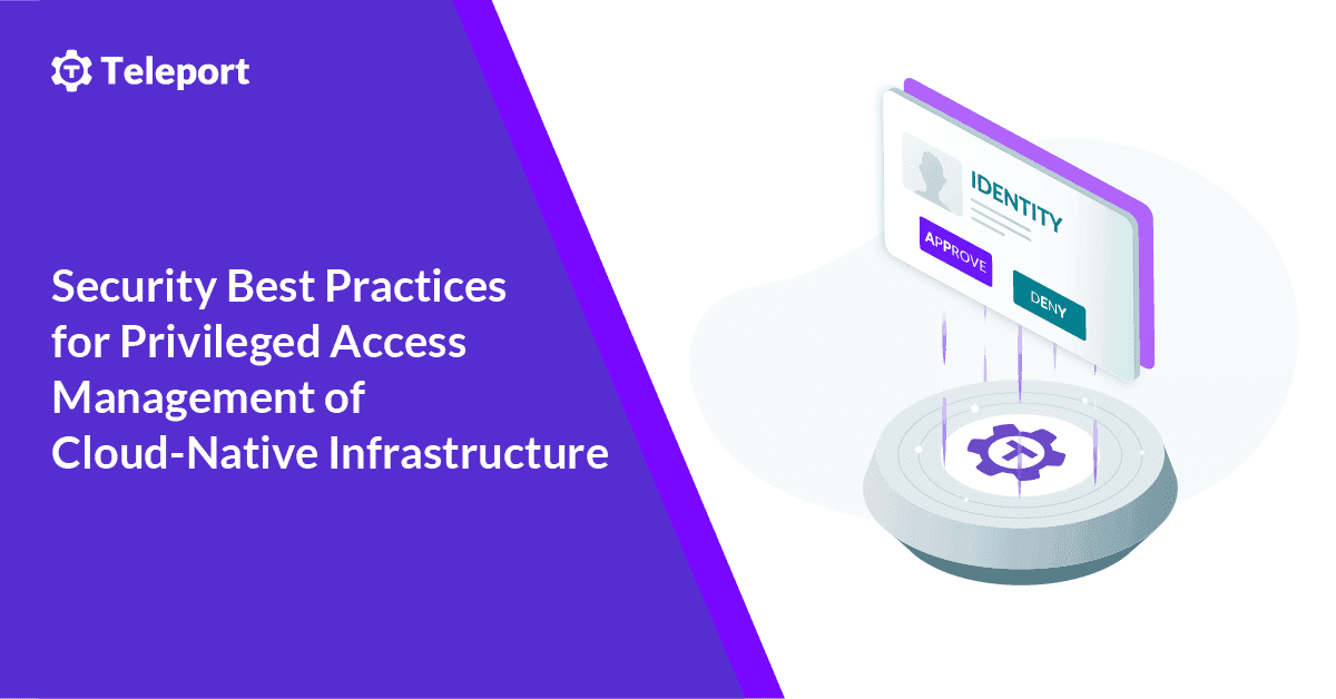 How Teleport Delivers Security Best Practices for Privileged Access Management