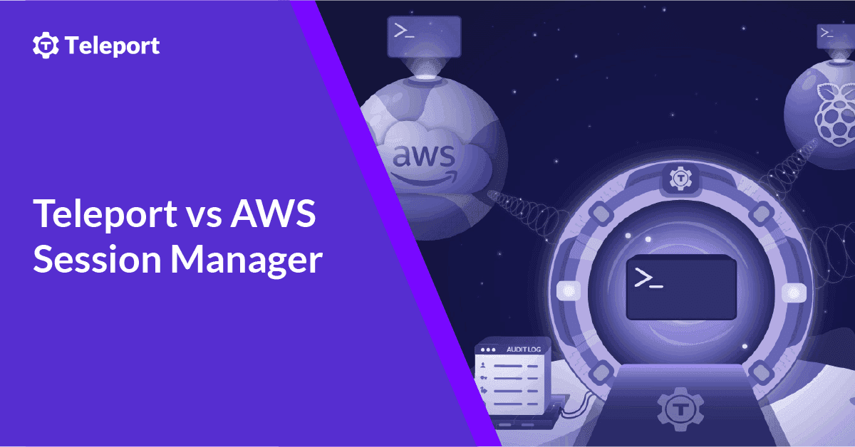 Tech Paper: Teleport vs AWS Session Manager