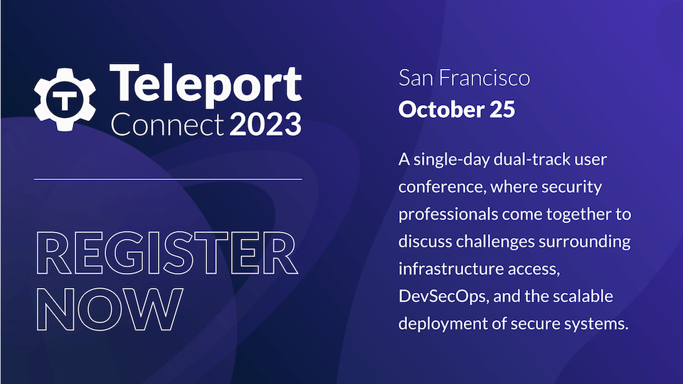 Teleport Connect 2023 Secure Infrastructure & DevSecOps Conference